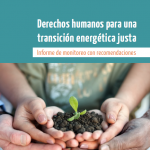 Derechos humanos para una transición energética justa. Informe de monitoreo con recomendaciones